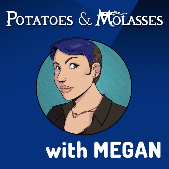 Potatoes & Molasses with Megan (March 6, 2023)